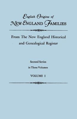 English Origins of New England Families, from The New England Historical and Genealogical Register. Second Series, in Three Volumes. Volume I by Roberts, Gary Boyd