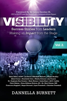 Visibility 2: Success Stories from Elite Leaders Making an Impact from the Stage by Burnett, Dannella