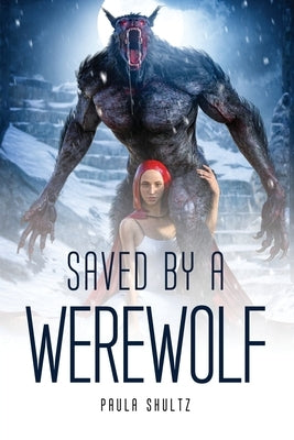 Saved by a Werewolf by Paula Shultz