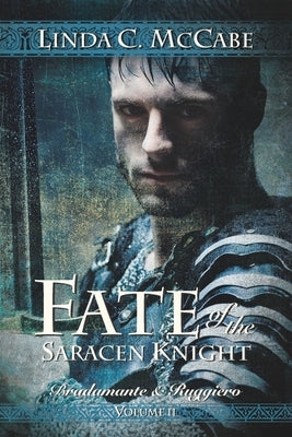 Fate of the Saracen Knight: Bradamante and Ruggiero Volume II by McCabe, Linda C.