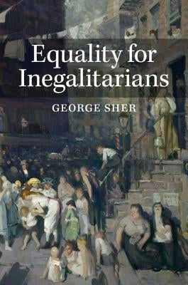 Equality for Inegalitarians by Sher, George