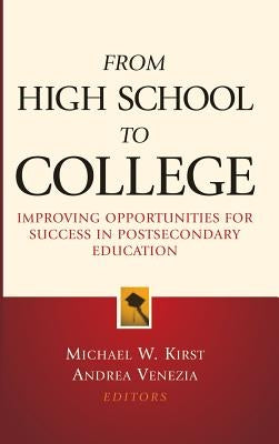 From High School to College: Improving Opportunities for Success in Postsecondary Education by Kirst, Michael W.