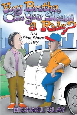 Brutha, Can you share a Ride?: The RideShare Diary by Clay, Michael