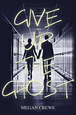 Give Up the Ghost by Crewe, Megan