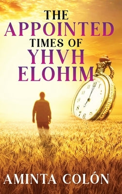 The Appointed Times of YHVH ELOHIM by Colόn, Aminta