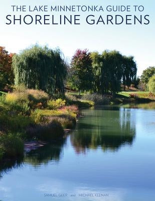 The Lake Minnetonka Guide to Shoreline Gardens by Keenan, Michael