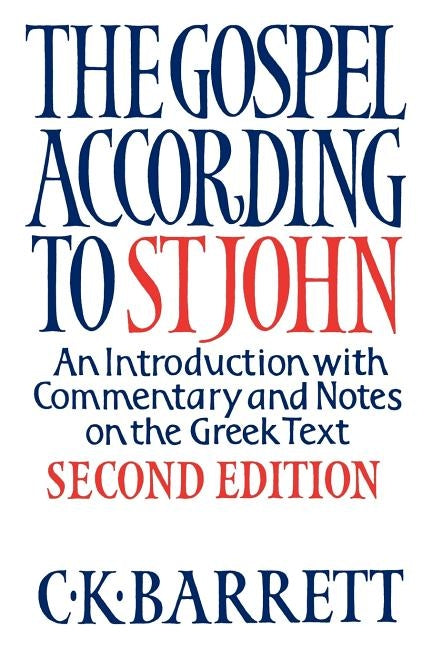 The Gospel According to St John: An Introduction with Commentary and Notes on the Greek Text by Barrett, C. K.