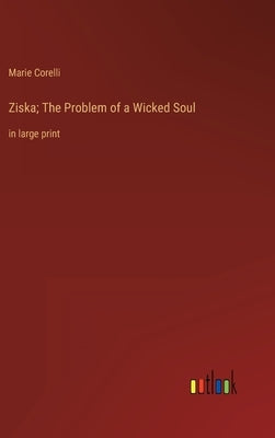 Ziska; The Problem of a Wicked Soul: in large print by Corelli, Marie