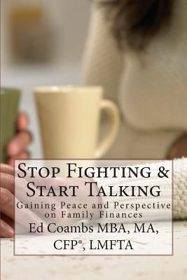 Stop Fighting & Start Talking: Gaining Peace and Perspective on Family Finances by Coambs, Ed