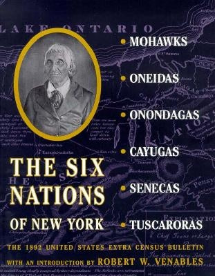 The Six Nations of New York: The 1892 United States Extra Census Bulletin by Carrington, Henry B.