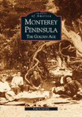 Monterey Peninsula: The Golden Age by Coventry, Kim