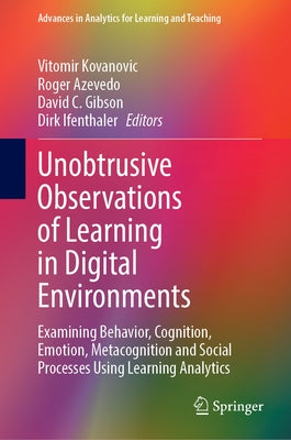 Unobtrusive Observations of Learning in Digital Environments: Examining Behavior, Cognition, Emotion, Metacognition and Social Processes Using Learnin by Kovanovic, Vitomir