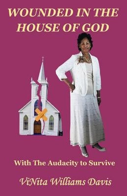 Wounded in the House of God: with the Audacity to Survive by Davis, Vinita y. Williams