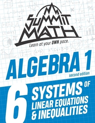 Summit Math Algebra 1 Book 6: Systems of Linear Equations and Inequalities by Joujan, Alex