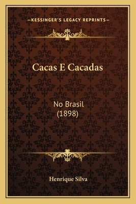Cacas E Cacadas: No Brasil (1898) by Silva, Henrique