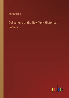 Collections of the New-York Historical Society by Anonymous