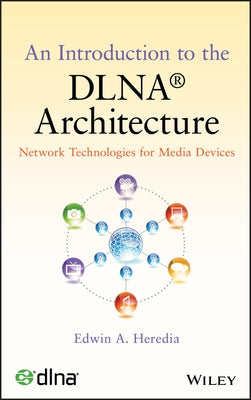 An Introduction to the Dlna Architecture: Network Technologies for Media Devices by Heredia, Edwin A.