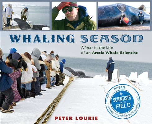 Whaling Season: A Year in the Life of an Arctic Whale Scientist by Lourie, Peter