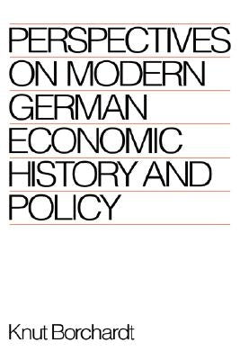 Perspectives on Modern German Economic History and Policy by Borchardt, Knut