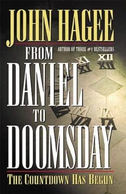From Daniel to Doomsday: The Countdown Has Begun by Hagee, John
