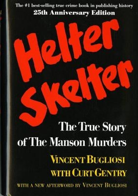 Helter Skelter: The True Story of the Manson Murders by Bugliosi, Vincent
