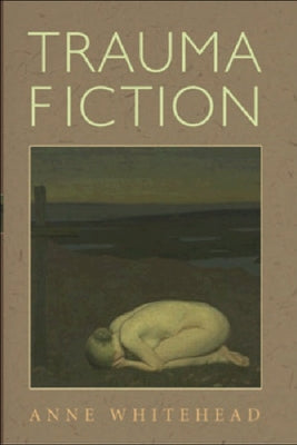 Trauma Fiction by Whitehead, Anne