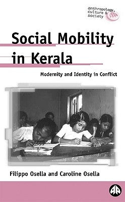 Social Mobility In Kerala: Modernity And Identity In Conflict by Osella, Filippo