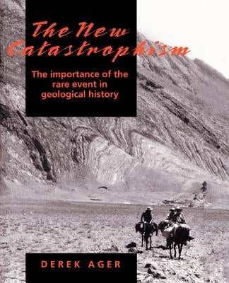 The New Catastrophism: The Importance of the Rare Event in Geological History by Ager, Derek