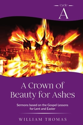 A Crown of Beauty for Ashes by Thomas, William
