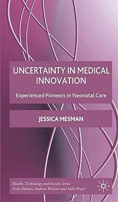 Uncertainty in Medical Innovation: Experienced Pioneers in Neonatal Care by Mesman, Jessica