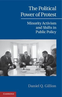 The Political Power of Protest: Minority Activism and Shifts in Public Policy by Gillion, Daniel Q.