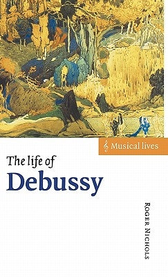 The Life of Debussy by Nichols, Roger