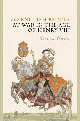 The English People at War in the Age of Henry VIII by Gunn, Steven