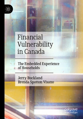 Financial Vulnerability in Canada: The Embedded Experience of Households by Buckland, Jerry