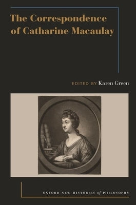 The Correspondence of Catharine Macaulay by Green, Karen