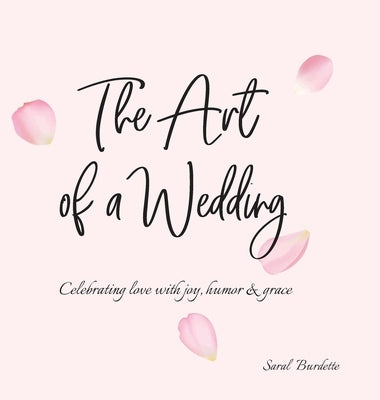 The Art of a Wedding: Celebrating love with joy, humor and grace by Burdette, Saral