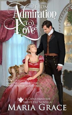 From Admiration to Love: The Darcys' Second Christmas: A Pride and Prejudice Sequel by Grace, Maria