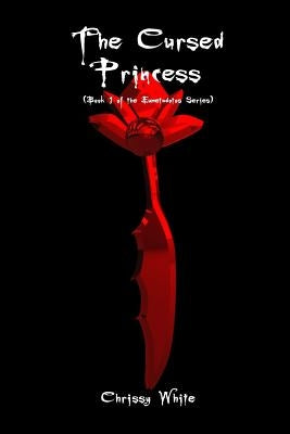 The Cursed Princess: Book 1 of the Eumetadotos Series by White, Chrissy