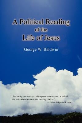 A Political Reading of the Life of Jesus by Baldwin, George W.