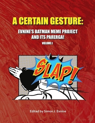 A Certain Gesture: Evnine's Batman Meme Project and Its Parerga! by Evnine, Simon J.
