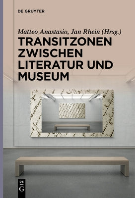 Transitzonen Zwischen Literatur Und Museum by Anastasio, Matteo