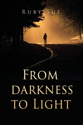 From darkness to Light by Sue, Ruby