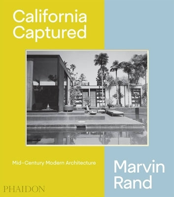 California Captured: Mid-Century Modern Architecture, Marvin Rand by Serraino, Pierluigi