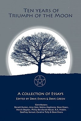 Ten Years of Truimph of the Moon: A Collection of Essays by Evans, Dave