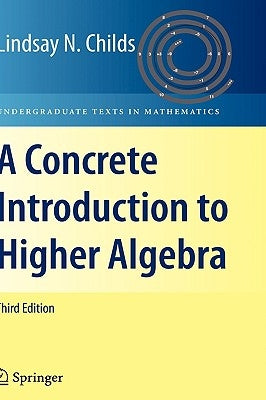 A Concrete Introduction to Higher Algebra by Childs, Lindsay N.