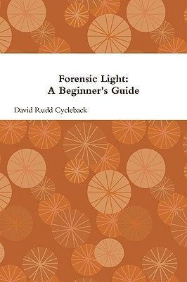 Forensic Light: A Beginner's Guide by Cycleback, David Rudd