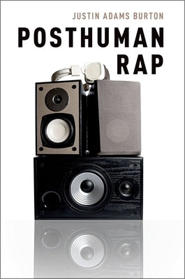 Posthuman Rap by Burton, Justin Adams