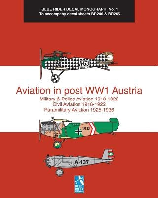 Aviation in post WW1 Austria: Blue Rider Decal Monograph No. 1 by Humberstone, Richard