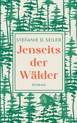 Jenseits der Wälder by Seiler, Stefanie D.