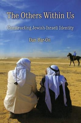 The Others Within Us: Constructing Jewish-Israeli Identity by Bar-On, Dan